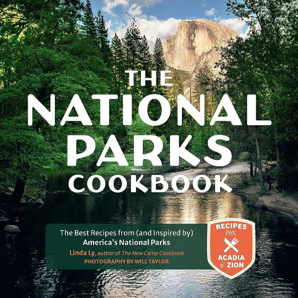 National Parks Cookbook: : The Best Recipes from (and Inspired by) America’s National Parks