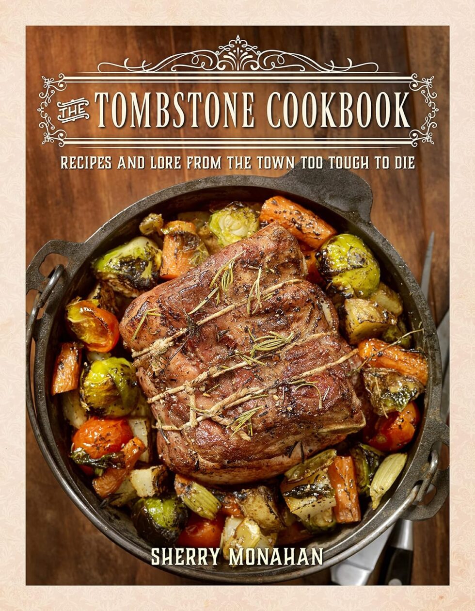 Tombstone Cookbook: Recipes and Lore from the Town Too Tough to Die