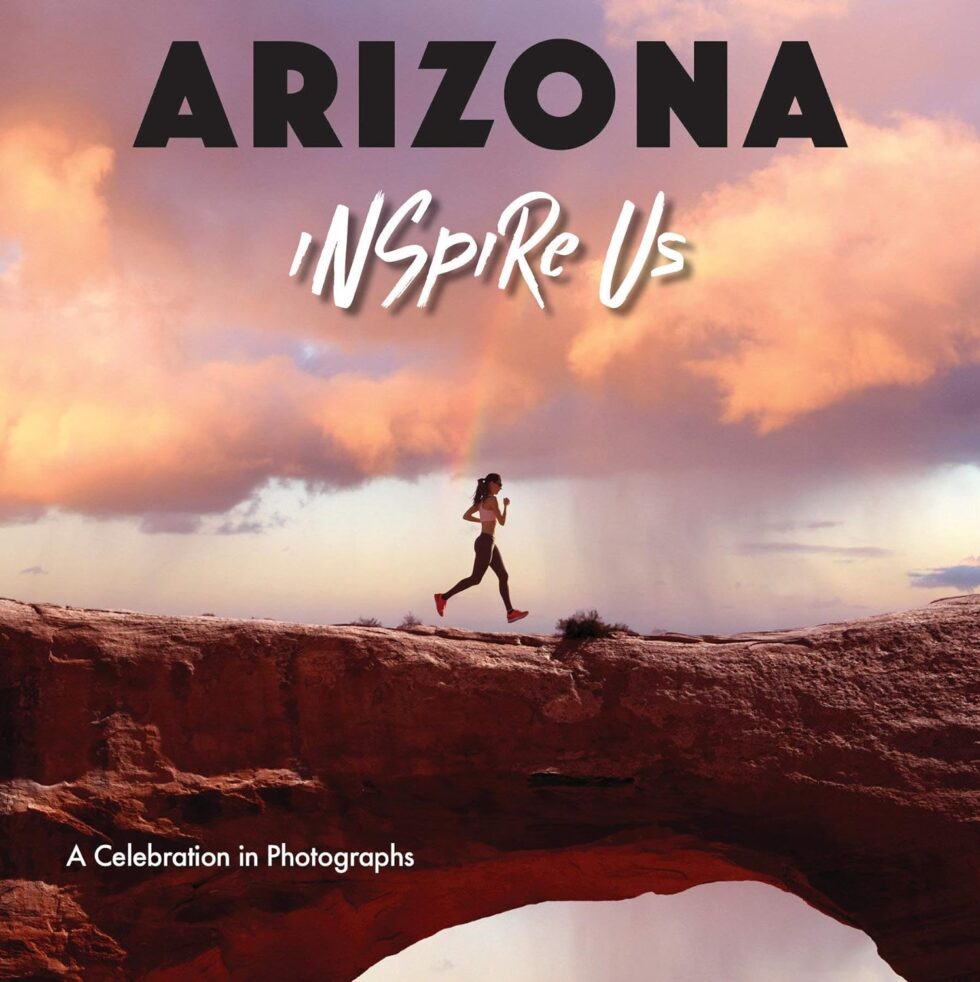 Arizona Inspire Us: A Celebration in Photographs