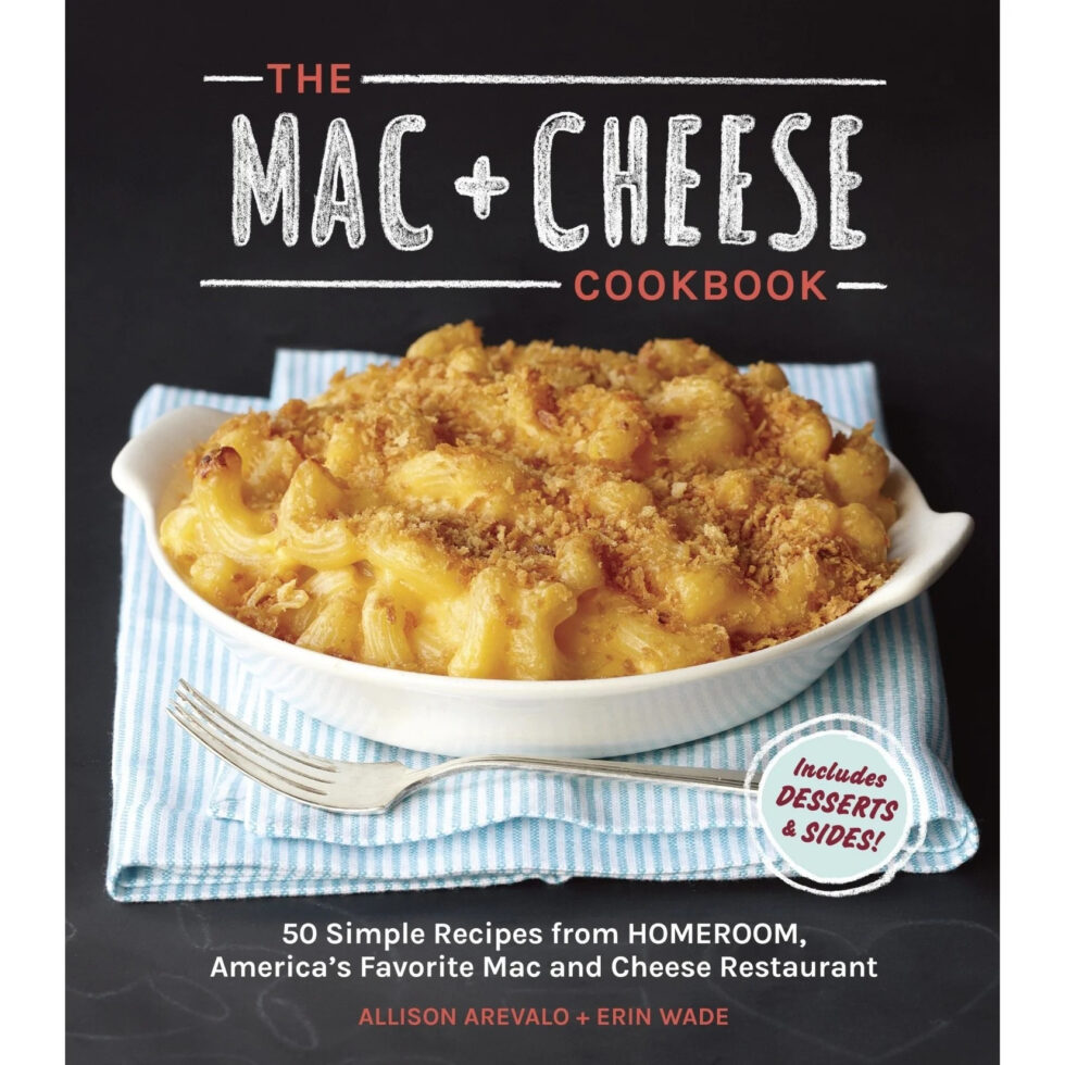 Mac + Cheese Cookbook: 50 Simple Recipes from Homeroom, America’s Favorite Mac and Cheese Restaurant