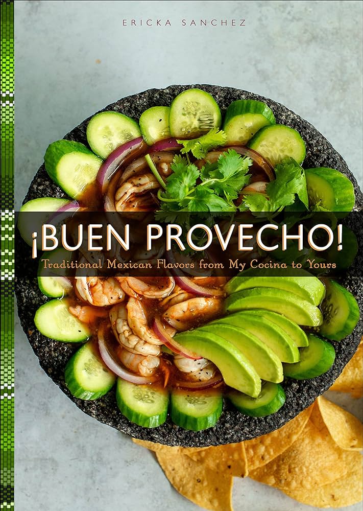 Buen Provecho: Traditional Mexican Flavors from My Kitchen to Yours