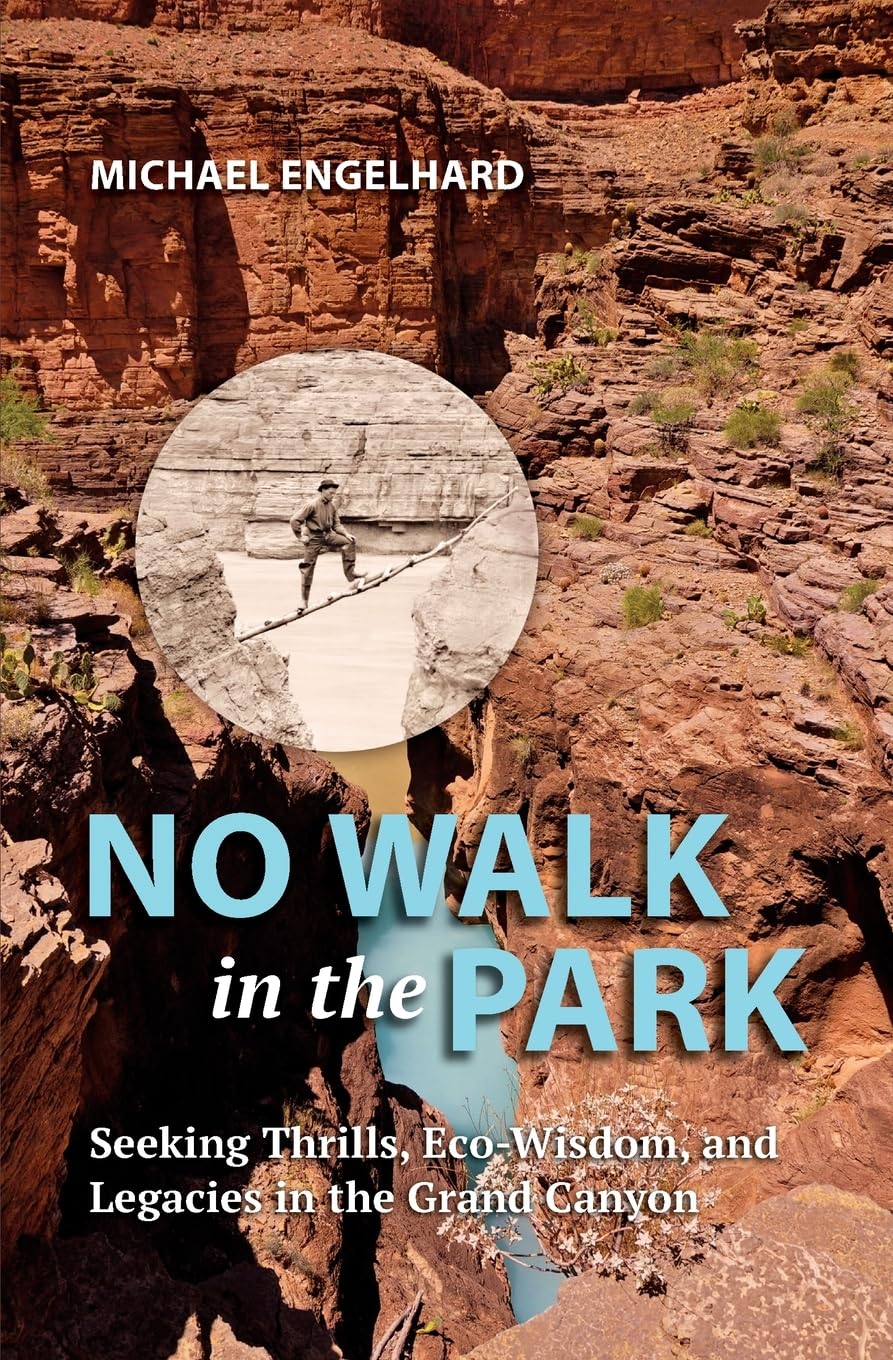 No Walk in the Park: Seeking Thrills, Eco-Wisdom, and Legacies in the Grand Canyon